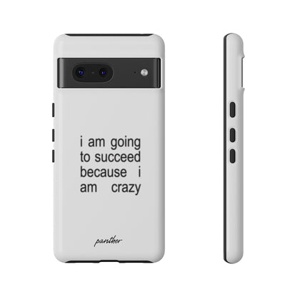 I Am Going To Succeed Because I Am Crazy