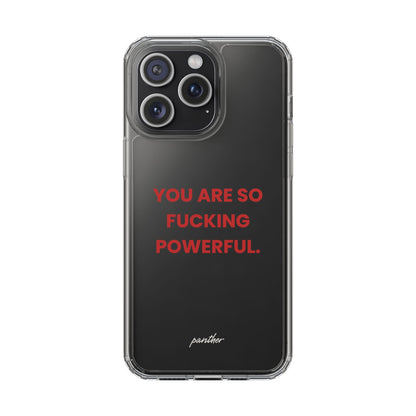 “You Are So Fucking Powerful” Clear Case.