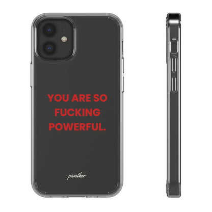 “You Are So Fucking Powerful” Clear Case.
