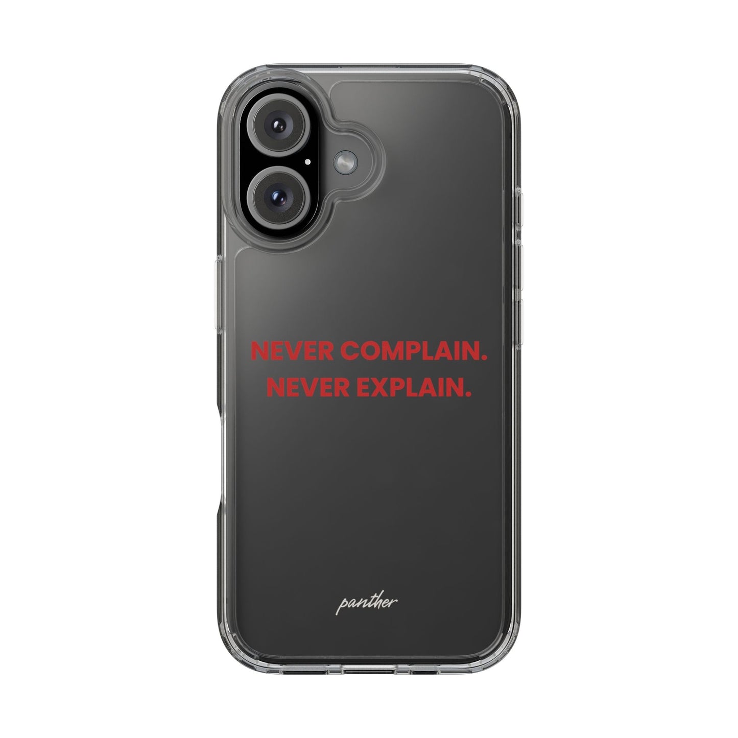 “Never Complain Never Explain” Clear Case