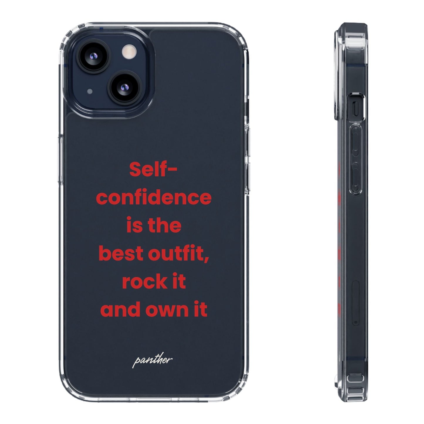 “ Self- confidence is the best outfit, rock it and own it” Clear Case.