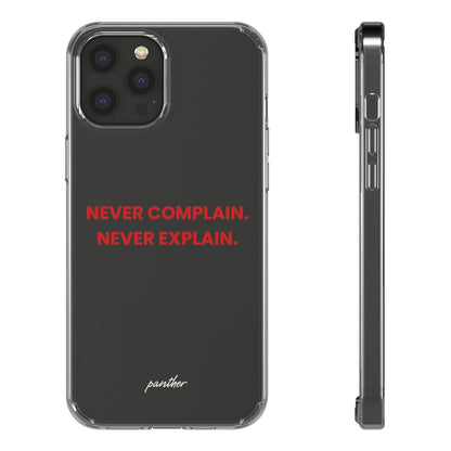 “Never Complain Never Explain” Clear Case.