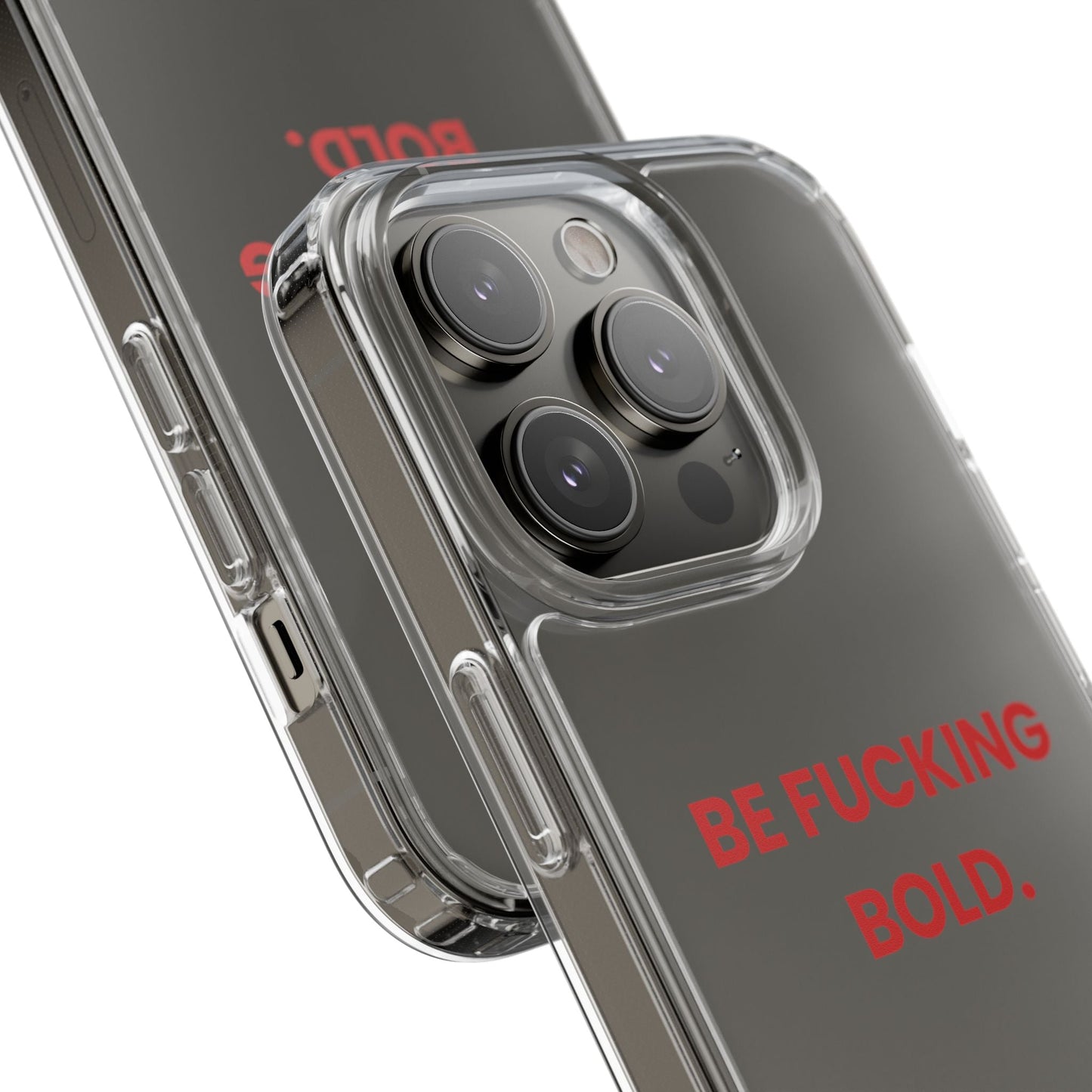 “Be Fucking Bold” Clear Case