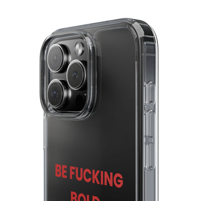 “Be Fucking Bold” Clear Case