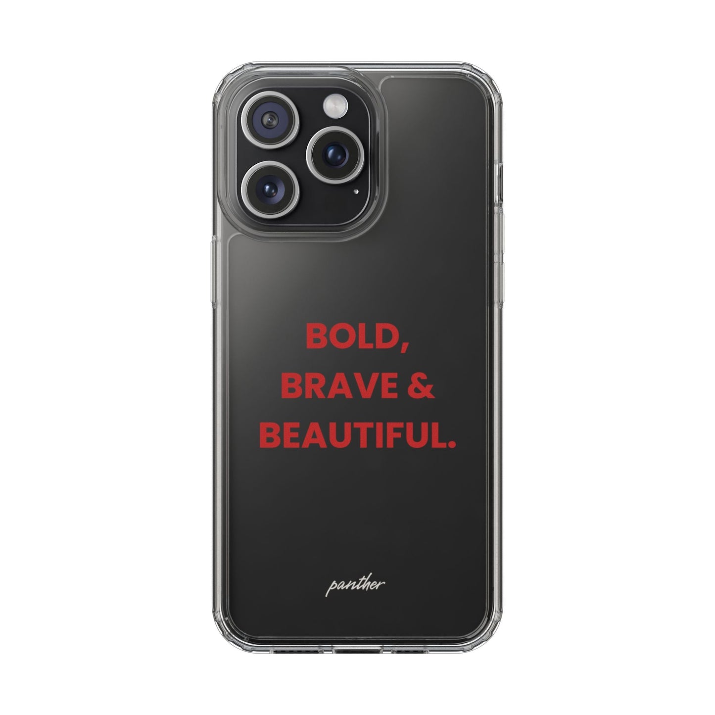 “Bold, Brave & Beautiful” Clear Case.
