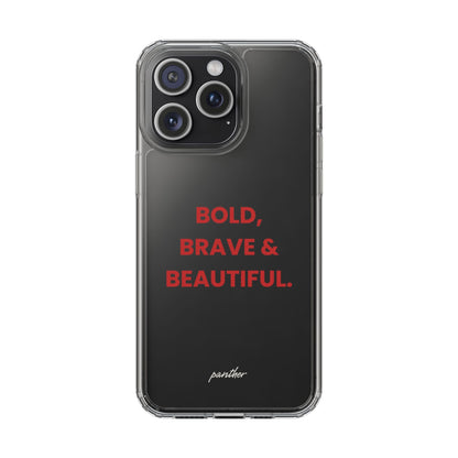 “Bold, Brave & Beautiful” Clear Case.