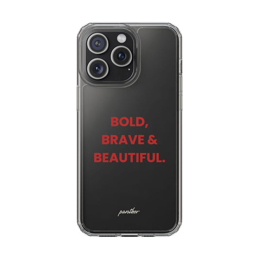 “Bold, Brave & Beautiful” Clear Case.