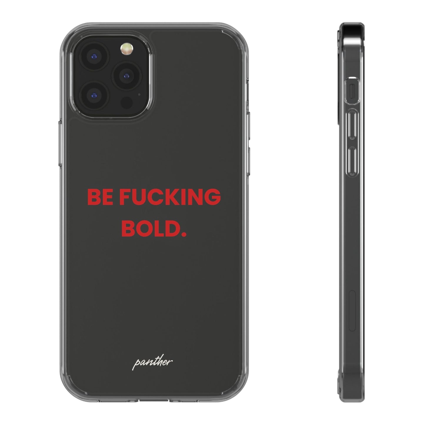 “Be Fucking Bold” Clear Case.