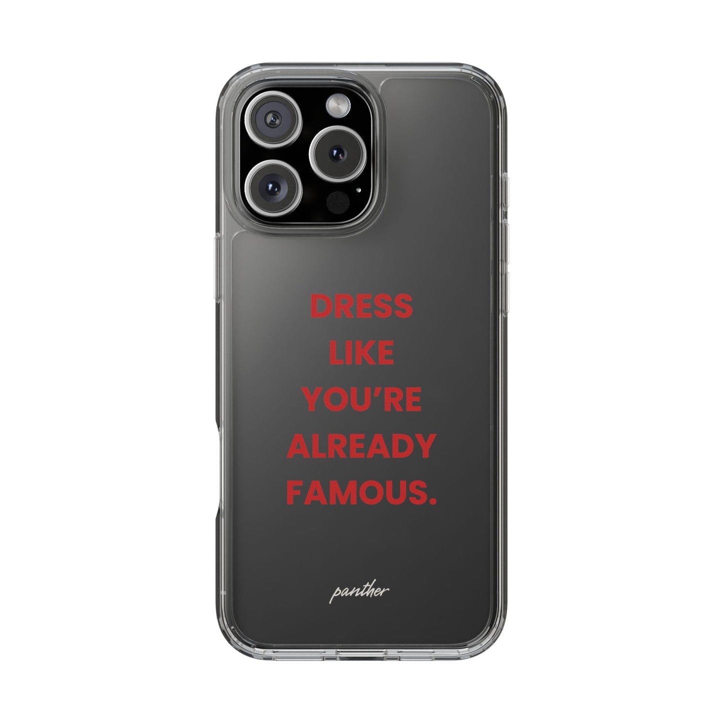 “Dress Like You’re Already Famous” Clear Case