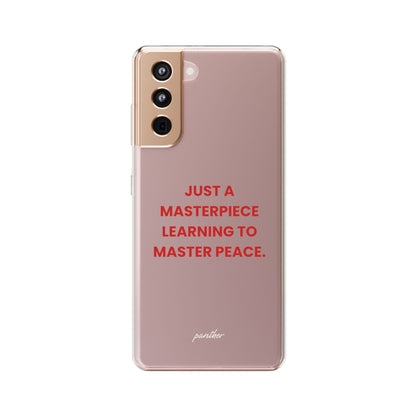 “Just A Masterpiece Learning To Master Peace” Clear Case.