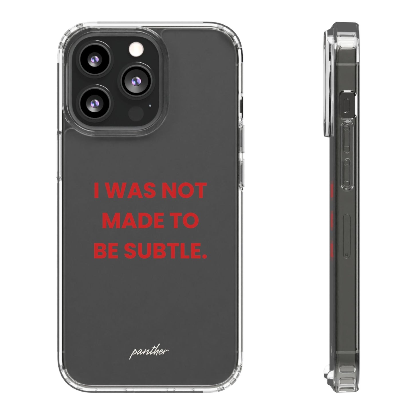 “I Was Not Made To Be Subtle” Clear Case.